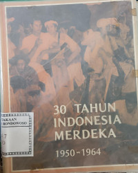 Image of 30 Tahun indonesia Merdeka Tahun 1950 - 1964