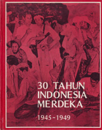 Image of 30 Tahun Indonesia Merdeka Tahun 1945 - 1949