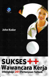 Image of Sukses ++ Wawancara Kerja, Dilengkapi 201 Pertanyaan Terbaik