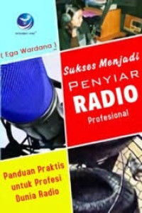 Image of Sukses Menjadi Penyiar Radio Profesional, Panduan Praktis Untuk Profesi Dunia Radio